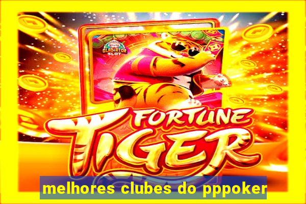 melhores clubes do pppoker